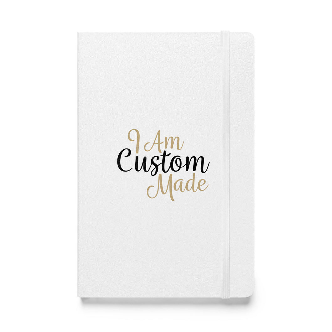 I AM CUSTOM MADE | Hardcover bound notebook/journal
