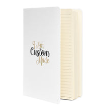 Load image into Gallery viewer, I AM CUSTOM MADE | Hardcover bound notebook/journal
