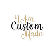 Load image into Gallery viewer, I AM CUSTOM MADE | Bubble-free stickers
